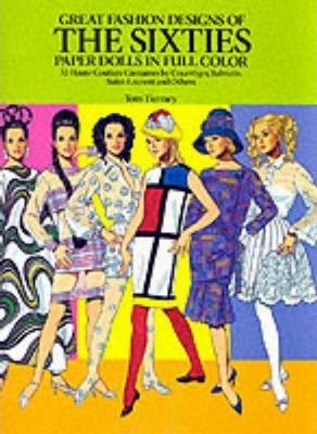 Great Fashion Designs of the Sixties Paper Dolls: 32 Haute Couture Costumes by Courreges, Balmain, Saint-Laurent and Others - Tom Tierney