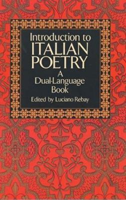 Introduction to Italian Poetry: A Dual-Language Book - Luciano Rebay