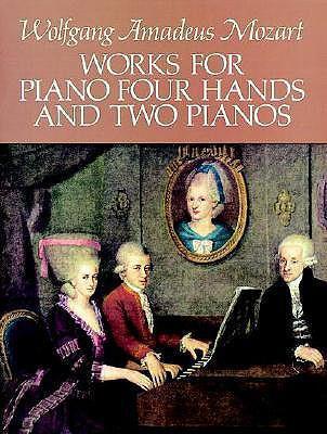 Works for Piano Four Hands and Two Pianos - Wolfgang Amadeus Mozart