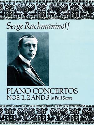 Piano Concertos Nos. 1, 2 and 3 in Full Score - Serge Rachmaninoff