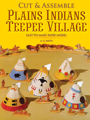 Cut & Assemble Plains Indians Teepee Village - A. G. Smith