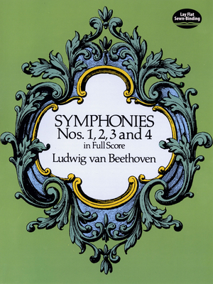 Symphonies Nos. 1, 2, 3 and 4 in Full Score - Ludwig Van Beethoven
