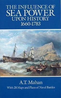 The Influence of Sea Power Upon History, 1660-1783 - A. T. Mahan