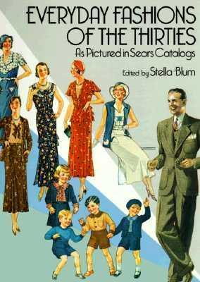 Everyday Fashions of the Thirties as Pictured in Sears Catalogs - Stella Blum