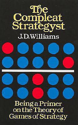 The Compleat Strategyst: Being a Primer on the Theory of Games of Strategy - J. D. Williams