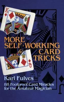 More Self-Working Card Tricks: 88 Foolproof Card Miracles for the Amateur Magician - Karl Fulves