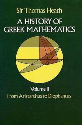 A History of Greek Mathematics, Volume II: From Aristarchus to Diophantus - Sir Thomas Heath