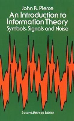 Introduction to Information Theory: Symbols, Signals and Noise - John R. Pierce