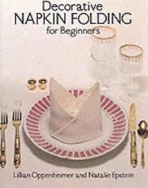 Decorative Napkin Folding for Beginners - Lillian Oppenheimer