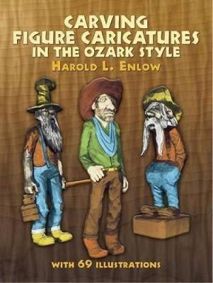 Carving Figure Caricatures in the Ozark Style - Harold L. Enlow