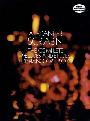 The Complete Preludes and Etudes for Pianoforte Solo - Alexander Scriabin