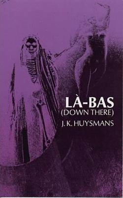 Down There (La-Bas) - Joris K. Huysmans