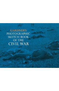 Gardner's Photographic Sketch Book of the Civil War - Alexander Gardner