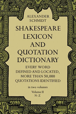 Shakespeare Lexicon and Quotation Dictionary, Vol. 2, Volume 2 - Alexander Schmidt
