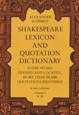 Shakespeare Lexicon and Quotation Dictionary, Vol. 1, Volume 1 - Alexander Schmidt
