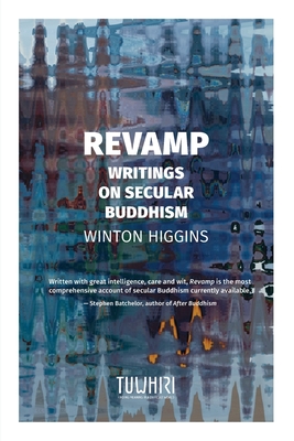 Revamp: Writings on secular Buddhism - Winton Higgins