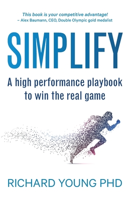Simplify: A high performance playbook to win the real game - Richard Young