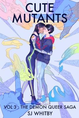 Cute Mutants Vol 3: The Demon Queer Saga - Sj Whitby