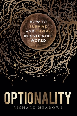 Optionality: How to Survive and Thrive in a Volatile World - Richard Meadows