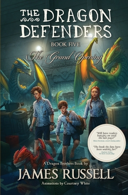 The Dragon Defenders - Book Five: The Grand Opening - James Russell