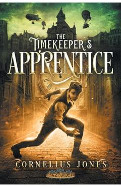 Coperta cărții 'The Timekeeper's Apprentice - Cornelius Jones'