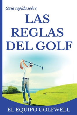 Gu�a r�pida de la REGLAS DE GOLF: Una gu�a r�pida y pr�ctica de las reglas de golf 2019 (edici�n de bolsillo) - El Equipo Golfwell