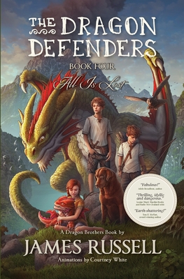 The Dragon Defenders - Book Four: All Is Lost - James Russell