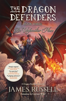 The Dragon Defenders - Book Three: An Unfamiliar Place - James Russell