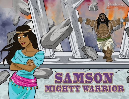 Samson Mighty Warrior: The adventures of Samson - Bible Pathway Adventures