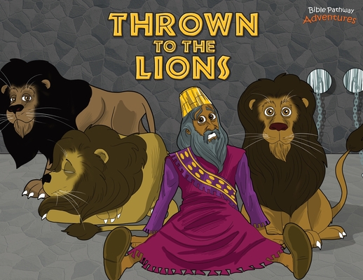 Thrown to the Lions: Daniel and the Lions - Bible Pathway Adventures