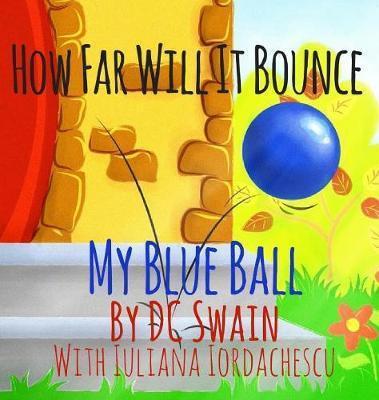 How Far Will It Bounce?: My Blue Ball - Dc Swain