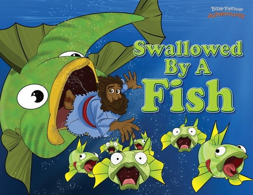Swallowed by a Fish: The adventures of Jonah and the big fish - Bible Pathway Adventures