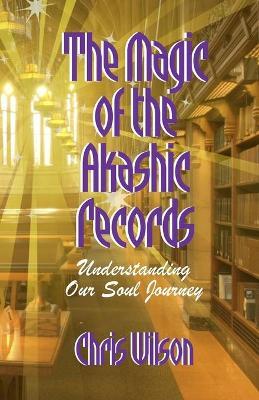 The Magic of the Akashic Records: Understanding Our Soul Journey - Chris Janet Wilson