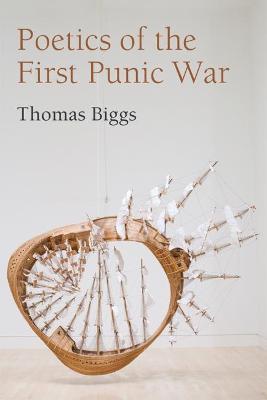 Poetics of the First Punic War - Thomas Biggs