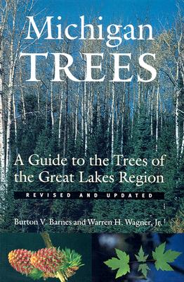 Michigan Trees: A Guide to the Trees of the Great Lakes Region - Burton V. Barnes
