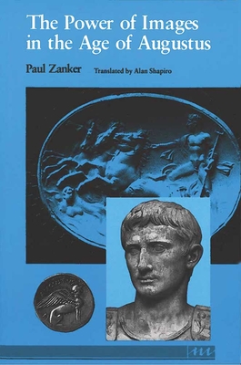 The Power of Images in the Age of Augustus - Paul Zanker