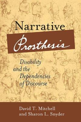 Narrative Prosthesis: Disability and the Dependencies of Discourse - David T. Mitchell