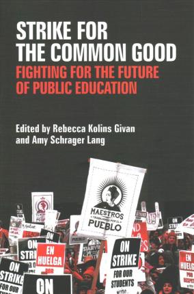 Strike for the Common Good: Fighting for the Future of Public Education - Rebecca Kolins Givan
