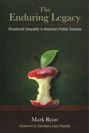 The Enduring Legacy: Structured Inequality in America's Public Schools - Mark Edward Ryan