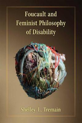 Foucault and Feminist Philosophy of Disability - Shelley Lynn Tremain