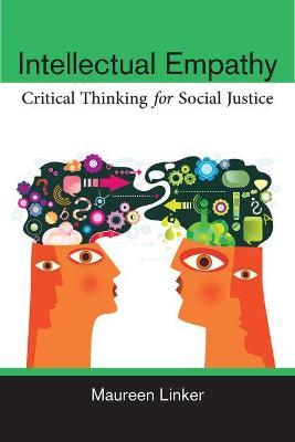 Intellectual Empathy: Critical Thinking for Social Justice - Maureen Linker