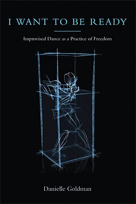I Want to Be Ready: Improvised Dance as a Practice of Freedom - Danielle Goldman