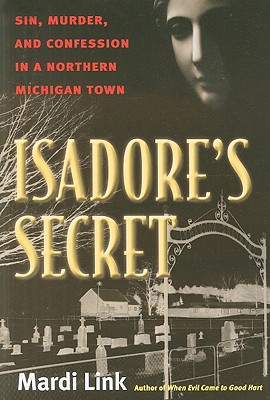 Isadore's Secret: Sin, Murder, and Confession in a Northern Michigan Town - Mardi Link