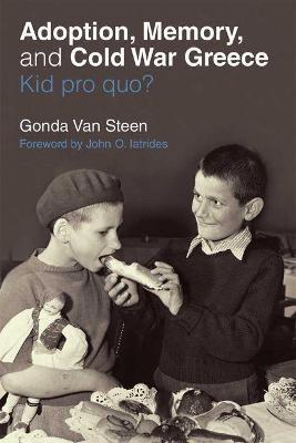 Adoption, Memory, and Cold War Greece: Kid Pro Quo? - Gonda Van Steen