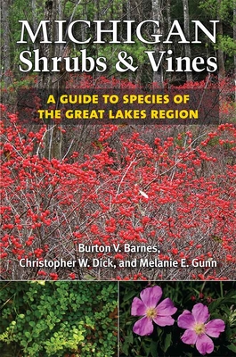 Michigan Shrubs and Vines: A Guide to Species of the Great Lakes Region - Burton V. Barnes