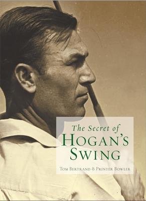 The Secret of Hogan's Swing - Tom Bertrand