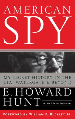 American Spy: My Secret History in the Cia, Watergate and Beyond - E. Howard Hunt