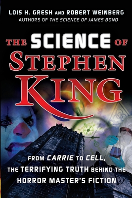 The Science of Stephen King: From Carrie to Cell, the Terrifying Truth Behind the Horror Masters Fiction - Lois H. Gresh