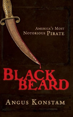 Blackbeard: America's Most Notorious Pirate - Angus Konstam