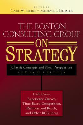 The Boston Consulting Group on Strategy: Classic Concepts and New Perspectives - Carl W. Stern